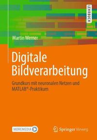 Cover image for Digitale Bildverarbeitung: Grundkurs Mit Neuronalen Netzen Und Matlab(r)-Praktikum