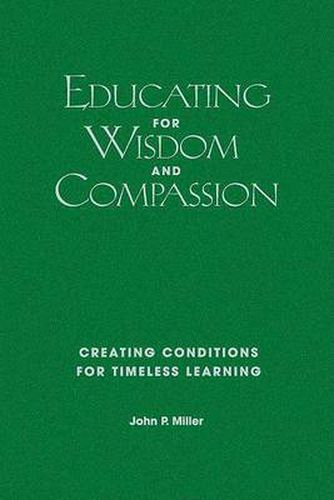 Cover image for Educating for Wisdom and Compassion: Creating Conditions for Timeless Learning