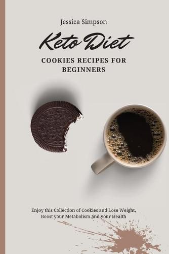 Cover image for Keto Diet Cookies Recipes for Beginners: Enjoy this Collection of Cookies and Lose Weight, Boost your Metabolism and your Health