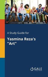 Cover image for A Study Guide for Yasmina Reza's Art