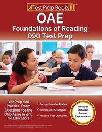 Cover image for OAE Foundations of Reading 090 Test Prep and Practice Exam Questions for the Ohio Assessment for Educators [Includes Detailed Answer Explanations]