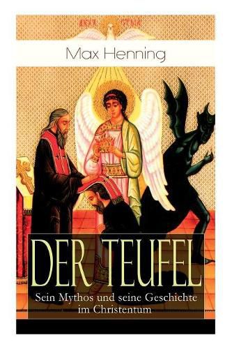 Cover image for Der Teufel: Sein Mythos Und Seine Geschichte Im Christentum (Vollst ndige Ausgabe)