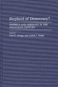 Cover image for Shepherd of Democracy?: America and Germany in the Twentieth Century