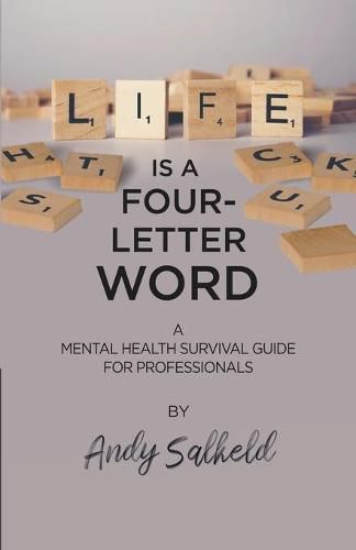 Cover image for Life is a Four-Letter Word: A Mental Health Survival Guide for Professionals