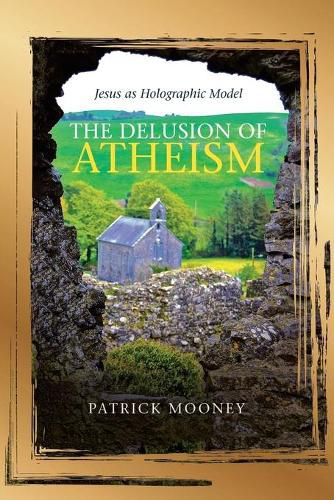 Cover image for The Delusion of Atheism: Jesus as Holographic Model