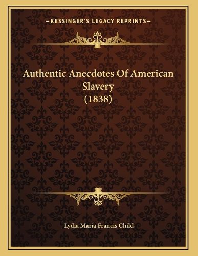 Cover image for Authentic Anecdotes of American Slavery (1838)