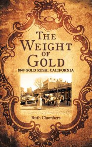 Cover image for The Weight of Gold: 1849 Gold Rush, California