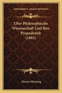 Cover image for Uber Philosophische Wissenschaft Und Ihre Propadeutik (1885)