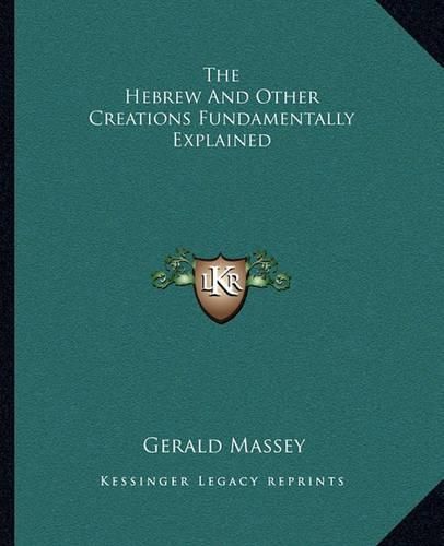 Cover image for The Hebrew and Other Creations Fundamentally Explained