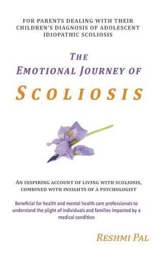 Cover image for The Emotional Journey of Scoliosis: For parents dealing with their children's diagnosis of Adolescent Idiopathic Scoliosis