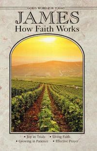 Cover image for James How Faith Works: Gods Word for Today