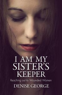 Cover image for I am my Sister's Keeper: Reaching out to Wounded Women