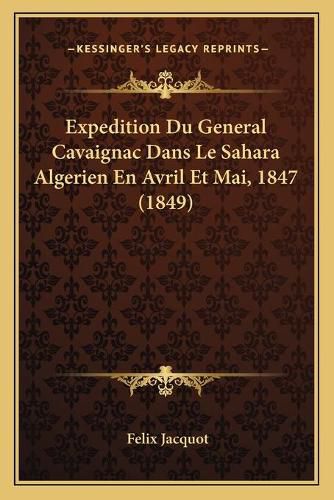 Cover image for Expedition Du General Cavaignac Dans Le Sahara Algerien En Avril Et Mai, 1847 (1849)