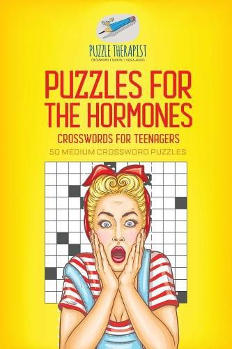 Puzzles for the Hormones Crosswords for Teenagers 50 Medium Crossword Puzzles