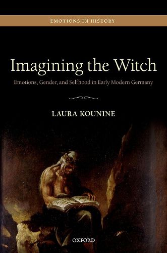 Cover image for Imagining the Witch: Emotions, Gender, and Selfhood in Early Modern Germany