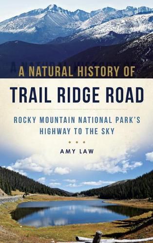 Cover image for A Natural History of Trail Ridge Road: Rocky Mountain National Park's Highway to the Sky