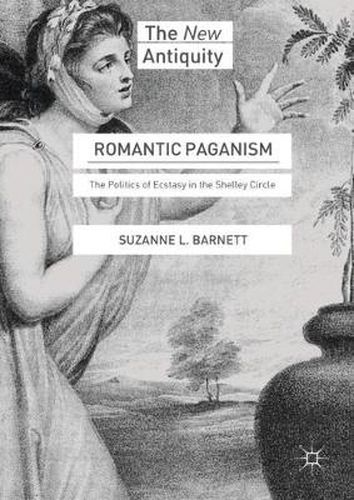 Cover image for Romantic Paganism: The Politics of Ecstasy in the Shelley Circle