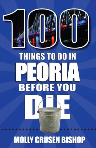 Cover image for 100 Things to Do in Peoria Before You Die