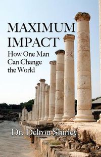 Cover image for Maximum Impact: How One Man Can Change the World