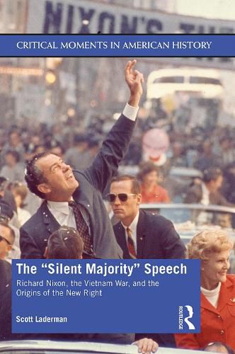 Cover image for The Silent Majority  Speech: Richard Nixon, the Vietnam War, and the Origins of the New Right