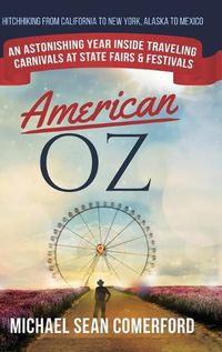 Cover image for American OZ: An Astonishing Year Inside Traveling Carnivals at State Fairs & Festivals: Hitchhiking From California to New York, Alaska to Mexico