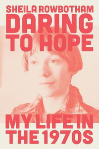 Cover image for Daring to Hope: My Life in the 1970s