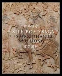 Cover image for A Silk Road Saga: The Sarcophagus of Yu Hong