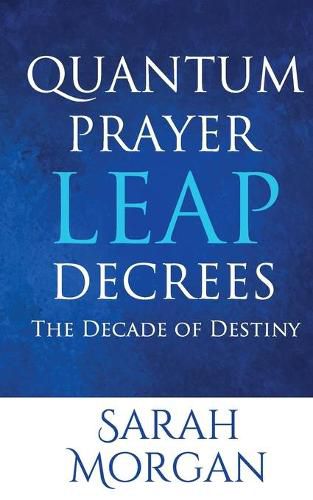 Cover image for Quantum Prayer Leap Decrees: The Decade of Destiny