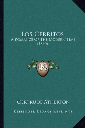 Cover image for Los Cerritos Los Cerritos: A Romance of the Modern Time (1890) a Romance of the Modern Time (1890)
