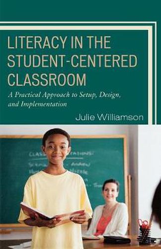 Cover image for Literacy in the Student-Centered Classroom: A Practical Approach to Setup, Design, and Implementation