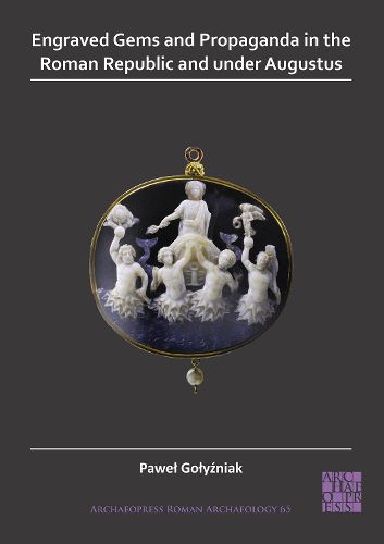 Cover image for Engraved Gems and Propaganda in the Roman Republic and under Augustus