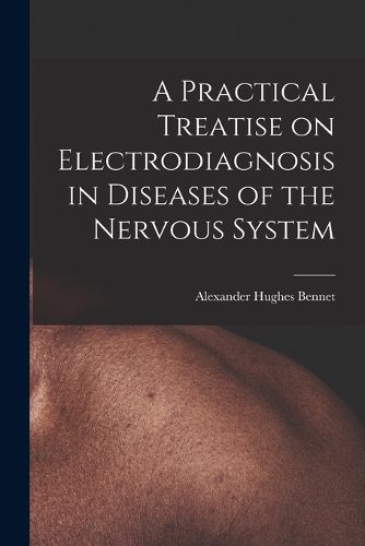 Cover image for A Practical Treatise on Electrodiagnosis in Diseases of the Nervous System