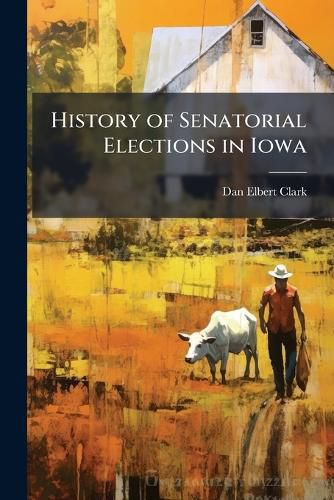 Cover image for History of Senatorial Elections in Iowa