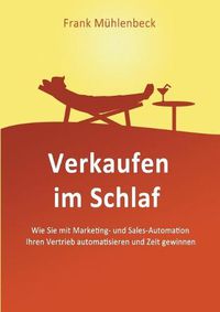 Cover image for Verkaufen im Schlaf: Wie Sie mit Marketing- und Sales-Automation den Vertrieb automatisieren