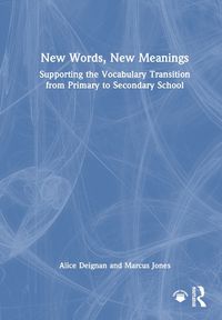 Cover image for New Words, New Meanings: Supporting the Vocabulary Transition from Primary to Secondary School