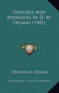 Cover image for Speeches and Addresses by D. M. Delmas (1901)