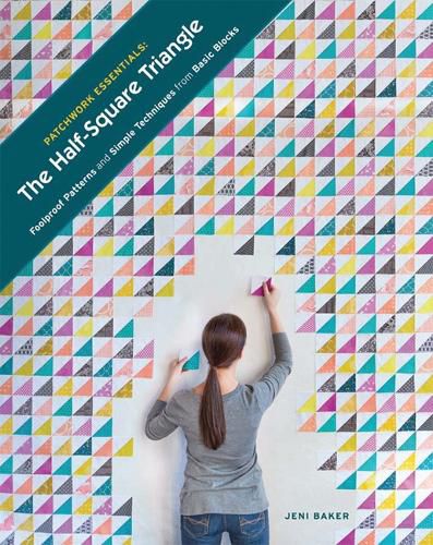 Cover image for Patchwork Essentials: The Half-Square Triangle: Foolproof Patterns and Simple Techniques from Basic Blocks