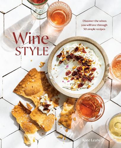 Wine Style: Discover the Wines You Will Love Through 40 Simple Recipes