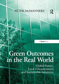 Cover image for Green Outcomes in the Real World: Global Forces, Local Circumstances, and Sustainable Solutions