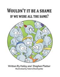 Cover image for Wouldn't it Be a Shame if We were all the Same?