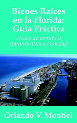 Cover image for Bienes Raices En La Florida: Guia Practica: Antes De Vender O Comprar Una Propiedad