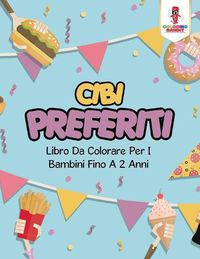 Cover image for Cibi Preferiti: Libro Da Colorare Per I Bambini Fino A 2 Anni