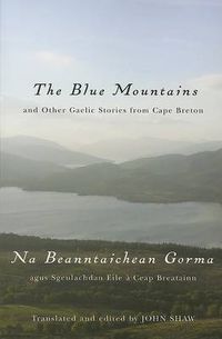 Cover image for The Blue Mountains and Other Gaelic Stories from Cape Breton: Na Beanntaichean Gorma agus Sgeulachdan Eile a Ceap Breatainn