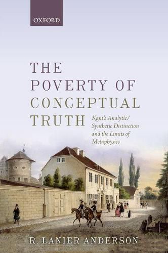 Cover image for The Poverty of Conceptual Truth: Kant's Analytic/Synthetic Distinction and the Limits of Metaphysics