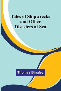 Cover image for Tales of Shipwrecks and Other Disasters at Sea