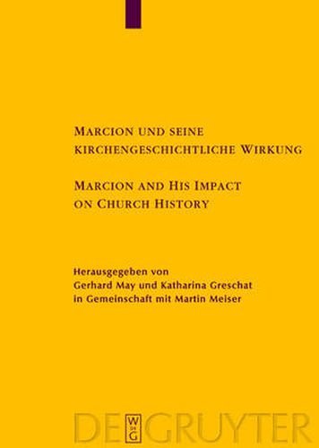 Cover image for Marcion und seine kirchengeschichtliche Wirkung / Marcion and His Impact on Church History: Vortrage der Internationalen Fachkonferenz zu Marcion, gehalten vom 15. - 18. August 2001 in Mainz