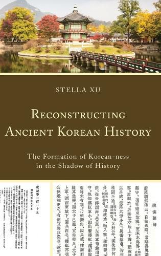 Cover image for Reconstructing Ancient Korean History: The Formation of Korean-ness in the Shadow of History