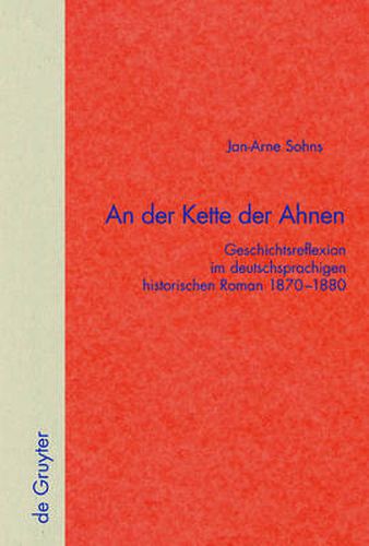 Cover image for An der Kette der Ahnen: Geschichtsreflexion im deutschsprachigen historischen Roman 1870-1880