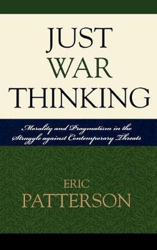 Just War Thinking: Morality and Pragmatism in the Struggle against Contemporary Threats