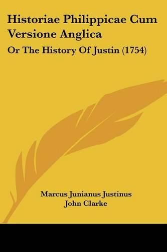 Cover image for Historiae Philippicae Cum Versione Anglica: Or the History of Justin (1754)